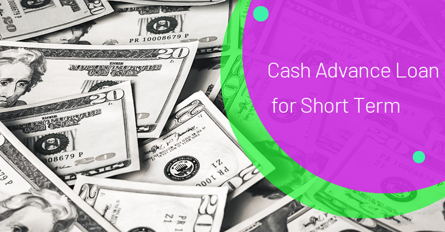 Cash Advance Loan for Short Term