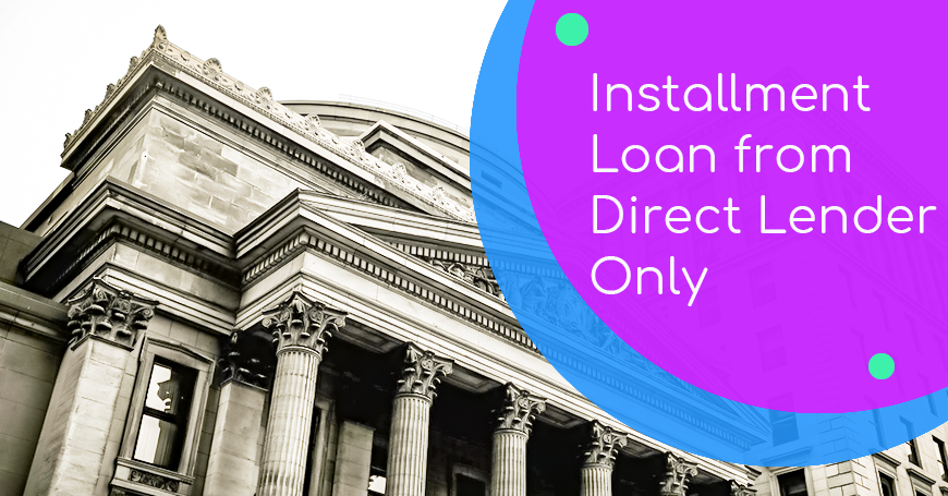 Installment Loan from Direct Lender Only