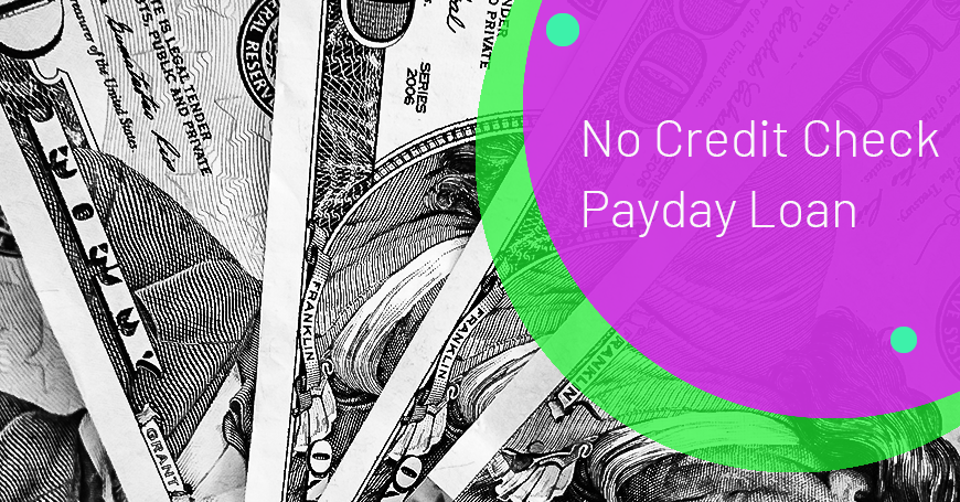 No Credit Check Payday Loan